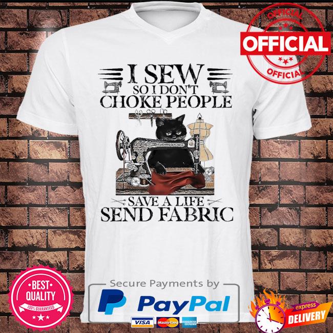 Black Cat I sew so I don't choke people save a life send fabric shirt