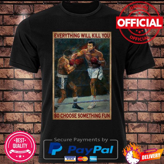 Boxing everything will kill you so choose something fun shirt