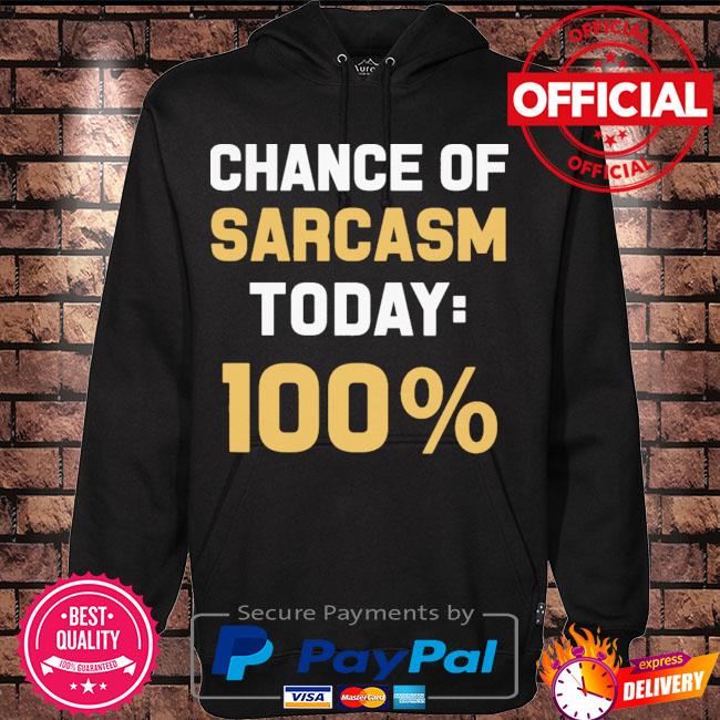 Chance of sarcasm today 100% s Hoodie black