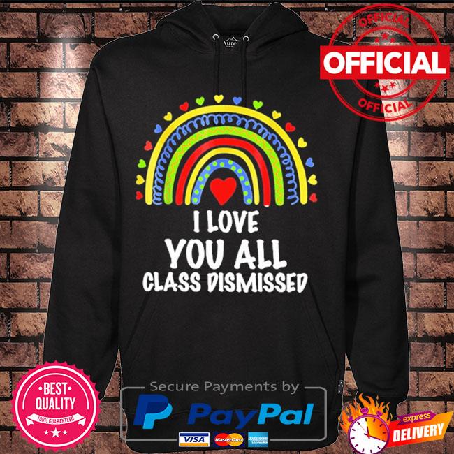 I love you all class dismissed last day of school teacher 2021 s Hoodie black