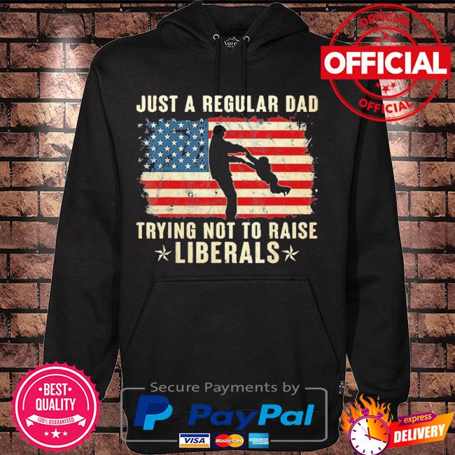 Just a regular dad trying not to raise liberals father's day s Hoodie black