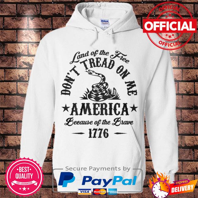 Land of free don't tread on me American because of the brave 1776 s Hoodie white