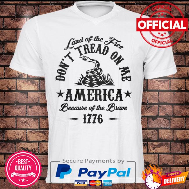 Land of free don't tread on me American because of the brave 1776 shirt