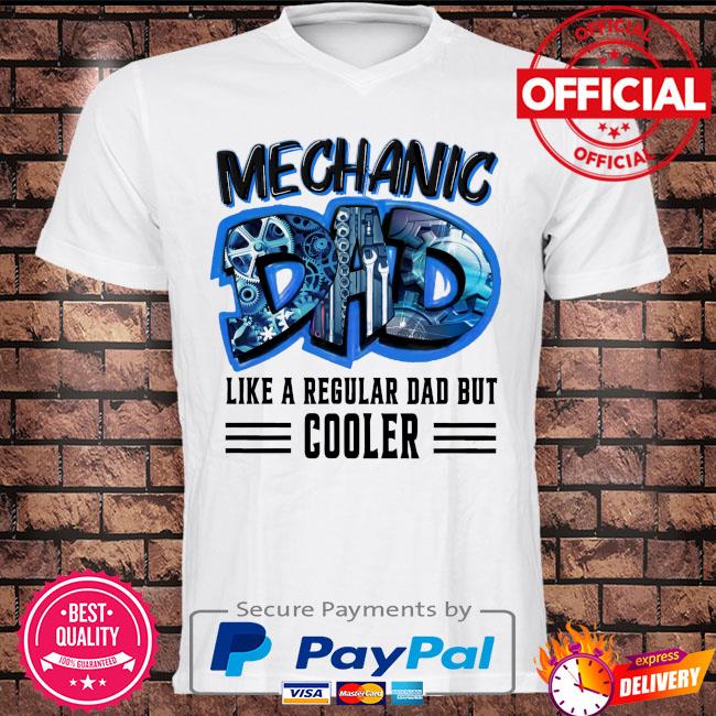 Mechanic like a regular dad but cooler shirt
