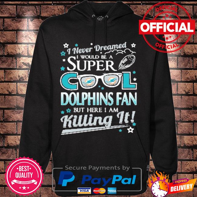 Miami dolphins nfl football I never dreamed I would be super cool fan s Hoodie black