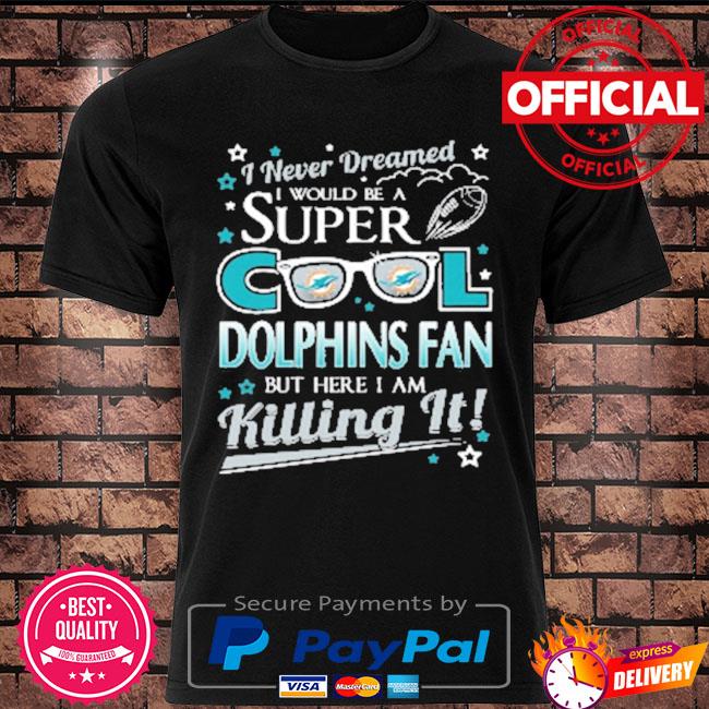Miami dolphins nfl football I never dreamed I would be super cool fan shirt