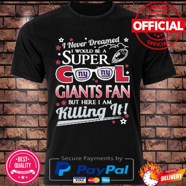 New york giants nfl football I never dreamed I would be super cool fan shirt
