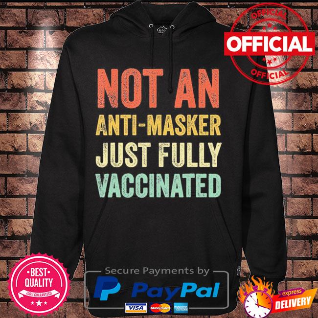 Not an anti-masker just fully vaccinated s Hoodie black