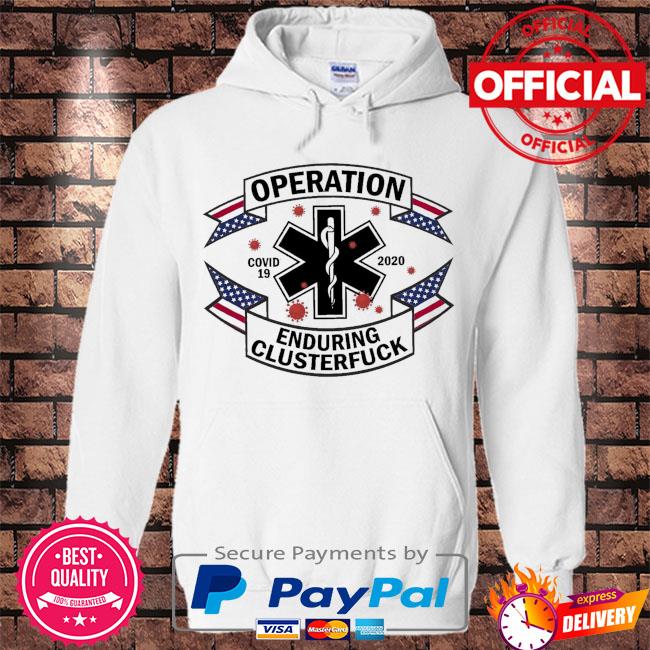 Operation covid 19 2020 enduring clusterfuck s Hoodie white