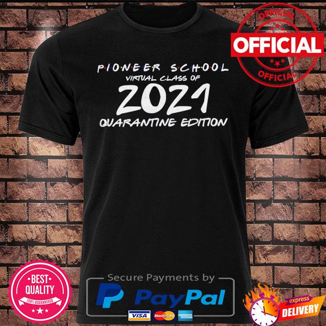 Pioneer school virtual class of 2021 quarantine edition shirt
