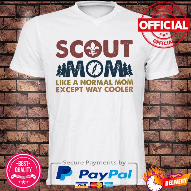 Scout mom like a normal mom except way cooler shirt