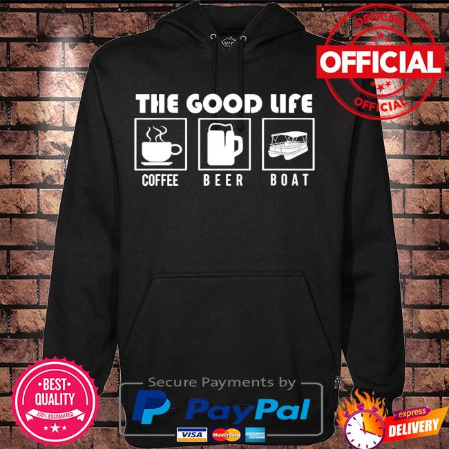 The good life coffee beer and boat s Hoodie black