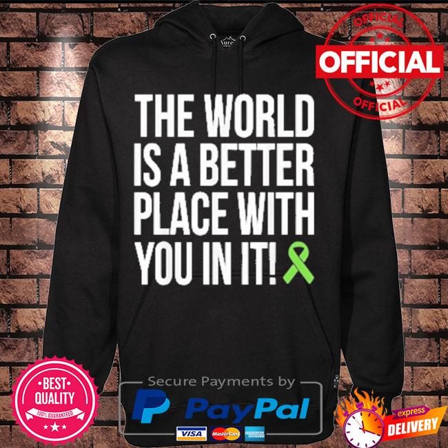 The world is a better place with you in it s Hoodie black