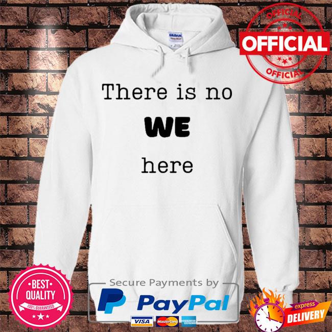 There is no we here when people say we need to ie I want s Hoodie white