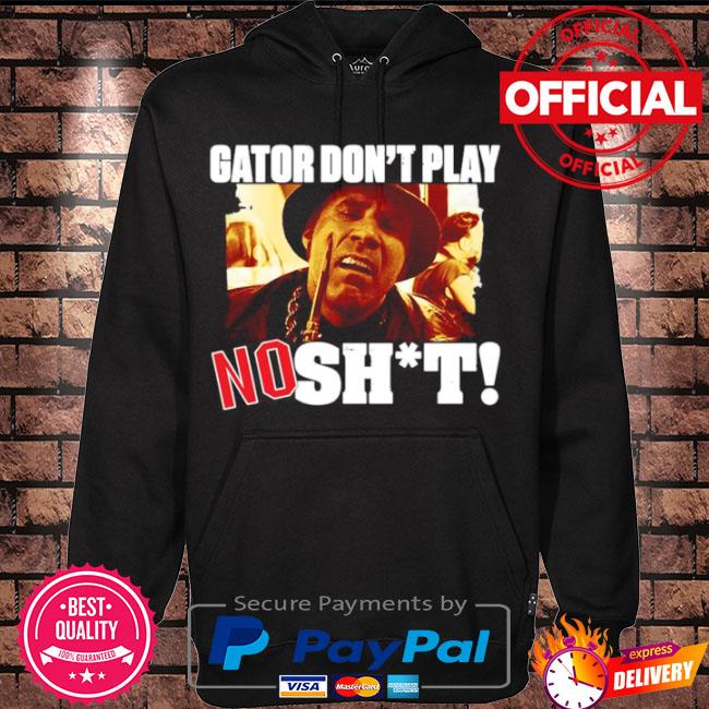 Gator don't play no shit s Hoodie black