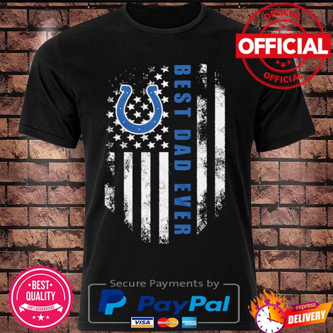 American Flag Best Dad Ever The Indianapolis Colts Father T-Shirt - T-shirts  Low Price