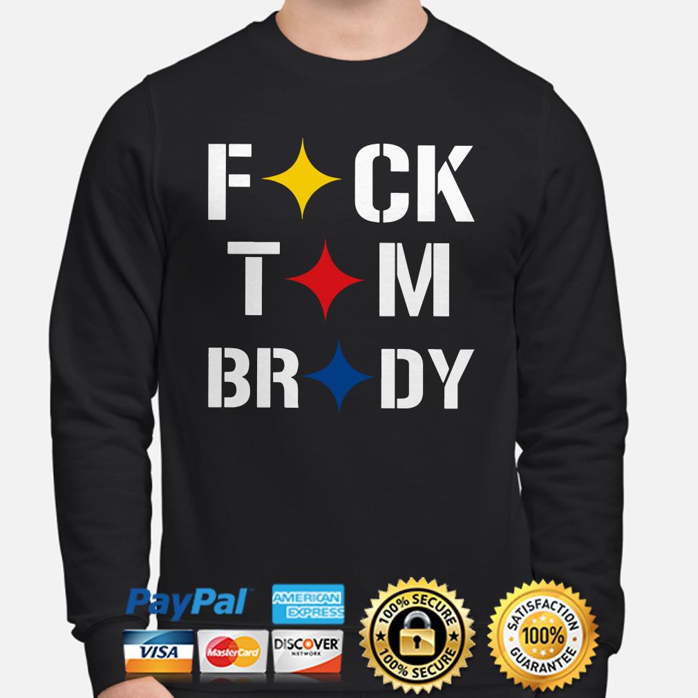 Fuck Brady - Pittsburgh Steelers T Shirts, Hoodies, Sweatshirts & Merch