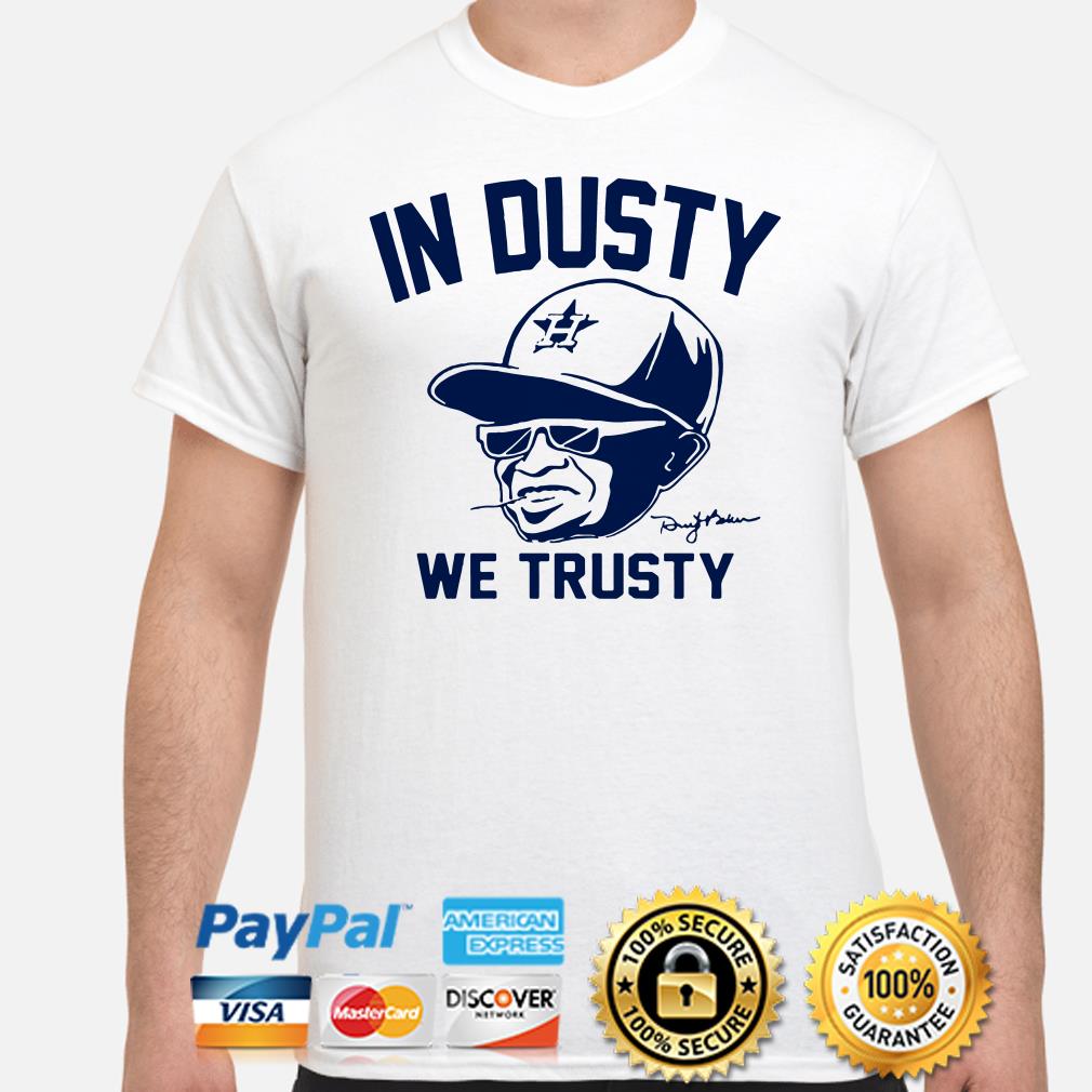 In Dusty We Trusty Houston Astros T-Shirt For Unisex 