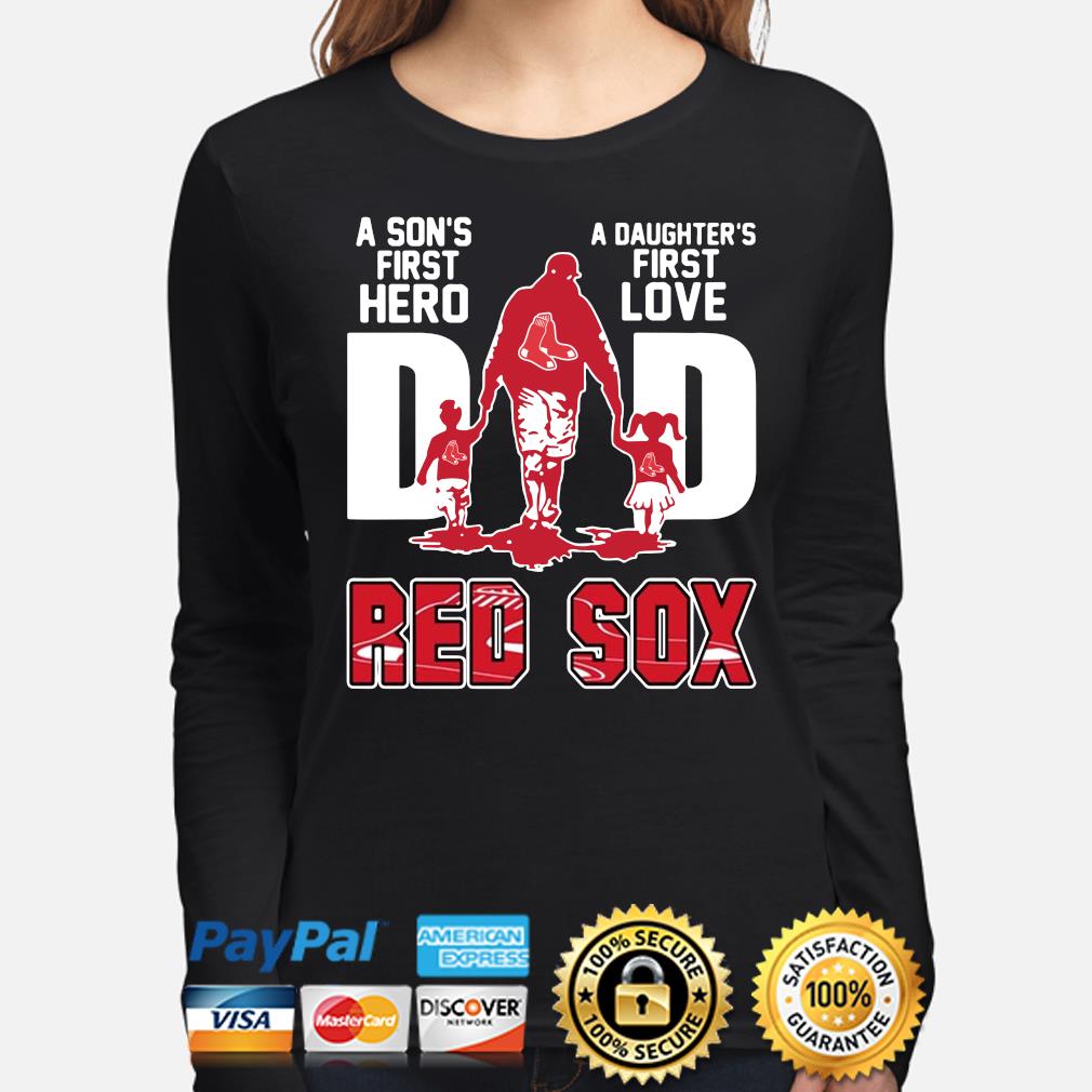 Red Sox Dad a son's first hero a daughter's first love shirt