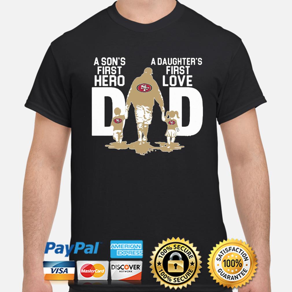 49ers Dad A Son's First Hero A Daughter's First Love T-Shirt