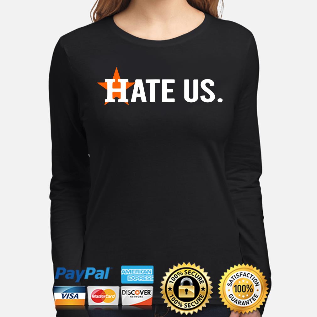 Official Houston Astros Hate Us T-Shirt, hoodie, sweater, long