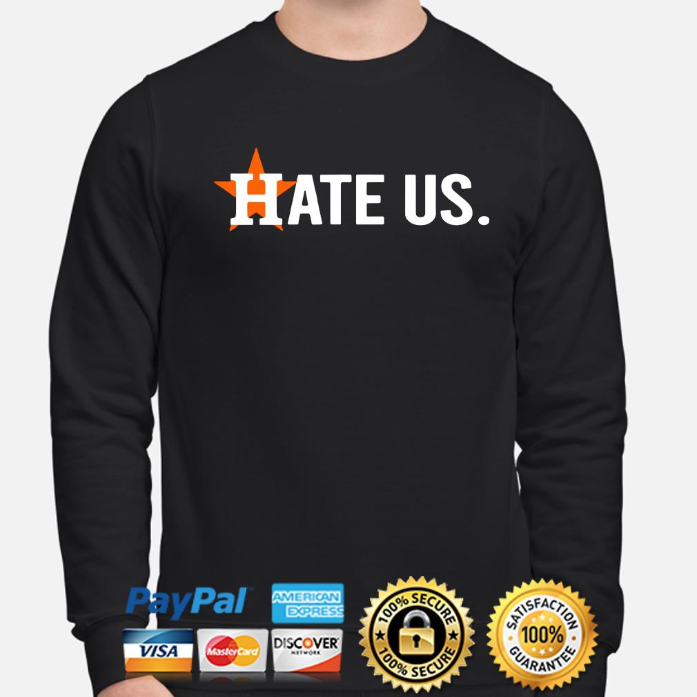 Houston Astros hate us shirt, hoodie, sweater, long sleeve and