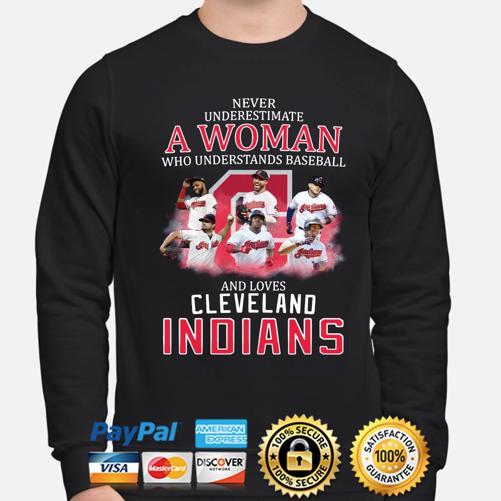 Never underestimate a woman baseball and loves Cleveland Indians t